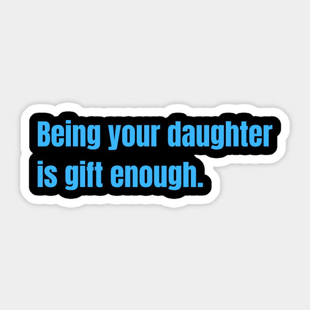 Being Your Daughter Is Gift Enough Funny Family Gift Sticker by nathalieaynie